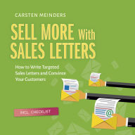 Sell More With Sales Letters: How to Write Targeted Sales Letters and Convince Your Customers - Incl. Checklist