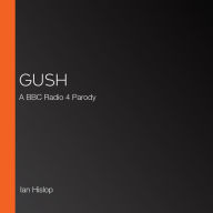 Gush: A BBC Radio 4 Parody