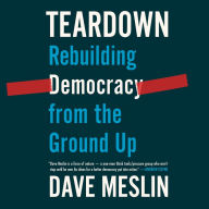 Teardown: Rebuilding Democracy from the Ground Up