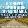 Its Never Crowded along the Extra Mile: 10 Secrets for Success and Inner Peace