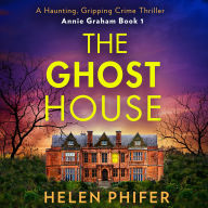 The Ghost House: The must-read book one in the police procedural serial killer crime thriller series by the bestselling author of One Left Alive! (The Annie Graham crime series, Book 1)