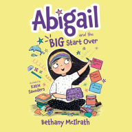 Abigail and the BIG Start Over: Switch Schools. Make Friends. Fix All the Mess!