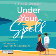 Under Your Spell - Dein Verstand sagt Nein. Aber dein Herz Ja.: Roman