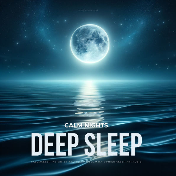 Calm Nights - Deep Sleep - Premium Hypnosis Bundle: Fall Asleep Instantly and Sleep Well with Guided Sleep Hypnosis