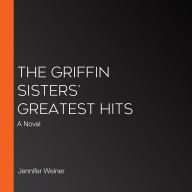 The Griffin Sisters' Greatest Hits: A Novel