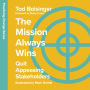 The Mission Always Wins: Quit Appeasing Stakeholders (Abridged)