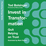 Invest in Transformation: Quit Relying on Trust (Abridged)