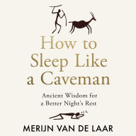 How to Sleep Like a Caveman: Ancient Wisdom for a Better Night's Rest