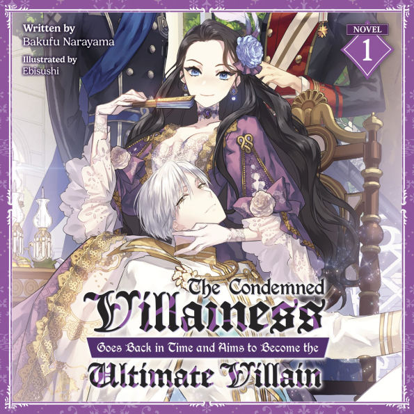 The Condemned Villainess Goes Back in Time and Aims to Become the Ultimate Villain (Light Novel) Vol. 1