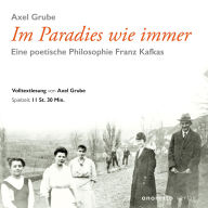 Im Paradies wie immer: Eine poetische Philosophie Franz Kafkas