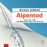 Alpentod: Ein Fall für Exkommissar Max Raintaler