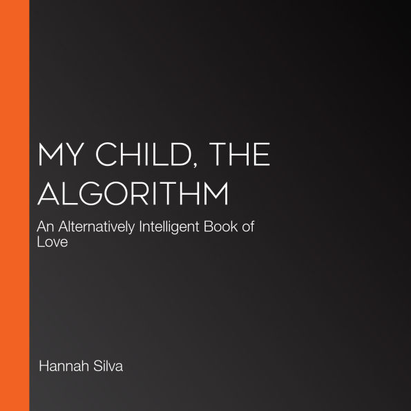 My Child, the Algorithm: An Alternatively Intelligent Book of Love