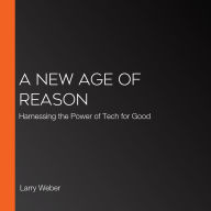 A New Age of Reason: Harnessing the Power of Tech for Good
