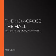 The Kid Across the Hall: The Fight for Opportunity in Our Schools