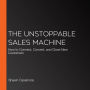 The Unstoppable Sales Machine: How to Connect, Convert, and Close New Customers