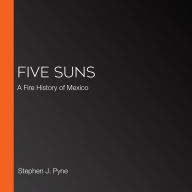 Five Suns: A Fire History of Mexico