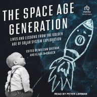 The Space Age Generation: Lives and Lessons from the Golden Age of Solar System Exploration