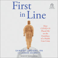 First in Line: How COVID-19 Placed Me on the Frontlines of a Health Care Crisis