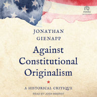 Against Constitutional Originalism: A Historical Critique