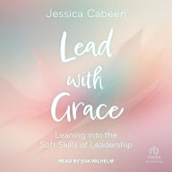 Lead with Grace: Leaning into the Soft Skills of Leadership