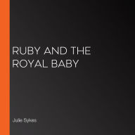 Ruby and the Royal Baby