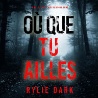 Où que tu ailles (Un mystère Kelly Cruz - Tome 1): Narration par une voix synthétisée