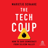 The Tech Coup: How to Save Democracy from Silicon Valley