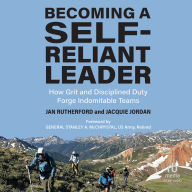 Becoming a Self-Reliant Leader: How Grit and Disciplined Duty Forge Indomitable Teams