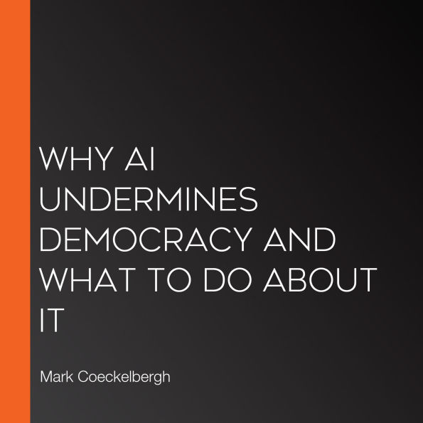 Why AI Undermines Democracy and What to Do About It