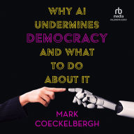 Why AI Undermines Democracy and What to Do About It