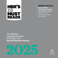 HBR's 10 Must Reads 2025: The Definitive Management Ideas of the Year from Harvard Business Review (with bonus article 