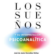 Los sueños y su interpretación psicoanalítica