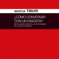 ¿Cómo conversar con un fascista? Reflexiones sobre el autoritarismo de la vida cotidiana