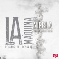 La máquina de niebla. Relatos del descaro