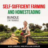 Self-Sufficient Farming and Homesteading Bundle, 2 in 1 Bundle: Mini Farming Guide and Building Your Backyard Homestead
