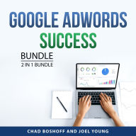Google AdWords Success Bundle, 2 in 1 Bundle: Google AdWords - An Introduction and Google AdWords for Beginners