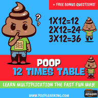 Poop 12 Times Table - Learn Multiplication Facts Fast the Fun Way: Easy to Follow: Master Multiplication 12: Grade 1 2 3 4: Math + Free Extra Bonus Printable Workbook