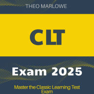 CLT Test: Classic Learning Test Prep 2024-2025: Master the Test and Achieve Top Scores on Your First Attempt 200+ Practice Questions Realistic Examples with Detailed Explanations