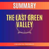 Summary of The Last Green Valley by Mark Sullivan