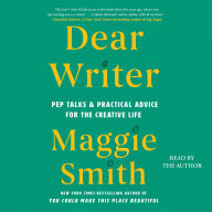 Dear Writer: Pep Talks & Practical Advice for the Creative Life