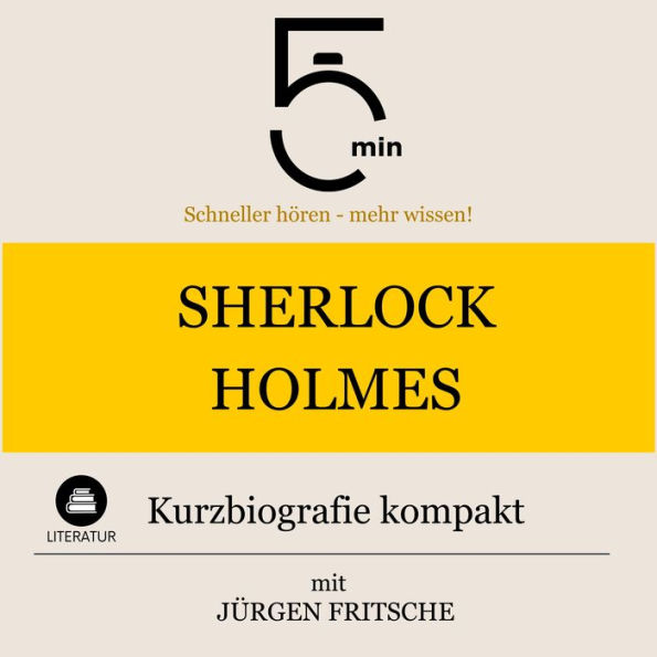 Sherlock Holmes: Kurzbiografie kompakt: 5 Minuten: Schneller hören - mehr wissen!