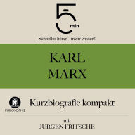 Karl Marx: Kurzbiografie kompakt: 5 Minuten: Schneller hören - mehr wissen!