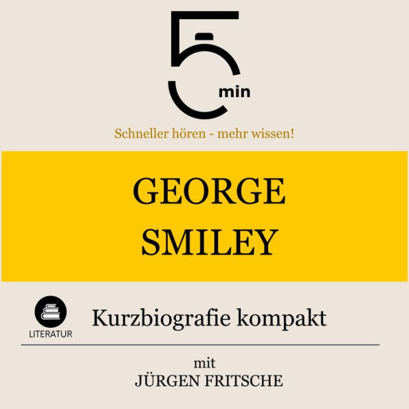 George Smiley: Kurzbiografie kompakt: 5 Minuten: Schneller hören - mehr wissen!