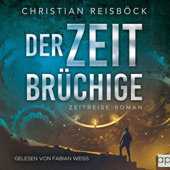 Der Zeitbrüchige: Zeitreise-Roman