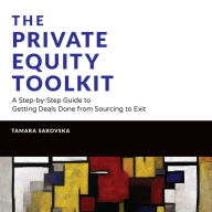 The Private Equity Toolkit: A Step-by-Step Guide to Getting Deals Done from Sourcing to Exit (Wiley Finance)