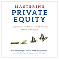 Mastering Private Equity: Transformation via Venture Capital, Minority Investments and Buyouts