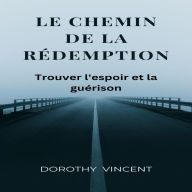 Le chemin de la redemption: Trouver l'espoir et la guérison