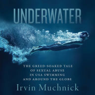 Underwater: The Greed-Soaked Tale of Sexual Abuse in USA Swimming and Around the Globe