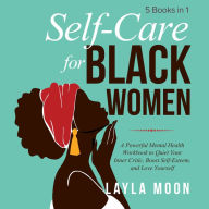 Self-Care for Black Women: 5 Books in 1- A Powerful Mental Health Workbook to Quiet Your Inner Critic, Boost Self-Esteem, and Love Yourself