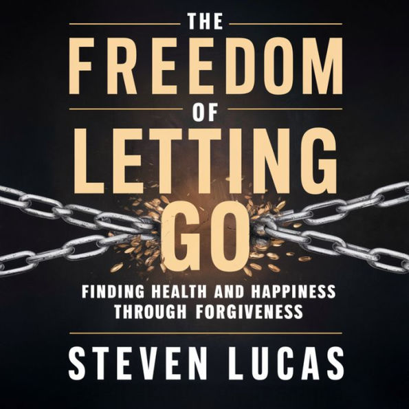 The Freedom of Letting Go: Finding Health and Happiness Through Forgiveness